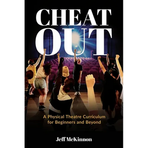 Cheat Out: A Physical Theatre Curriculum for Beginners and Beyond - Paperback