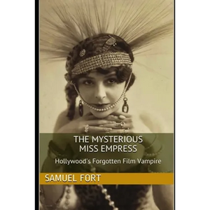 The Mysterious Miss Empress: Hollywood's Forgotten Film Vampire - Paperback