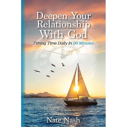 Deepen Your Relationship With God: Tithing Time Daily In 96 Minutes - Paperback