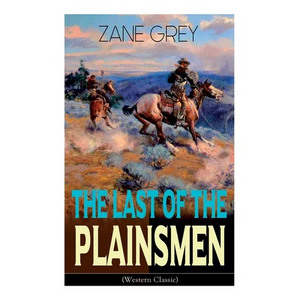 The Last of the Plainsmen (Western Classic): Wild West Adventure - Paperback