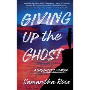 Giving Up the Ghost: A Daughter's Memoir - Paperback
