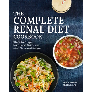 The Complete Renal Diet Cookbook: Stage-By-Stage Nutritional Guidelines, Meal Plans, and Recipes - Paperback