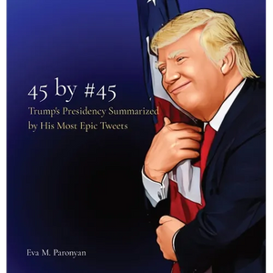 45 by #45: Trump's Presidency Summarized by His Most Epic Tweets - Hardcover