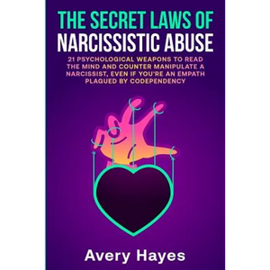The Secret Laws of Narcissistic Abuse: 21 Psychological Weapons to Read the Mind and Counter Manipulate a Narcissist, even if You're an Empath Plagued - Paperback