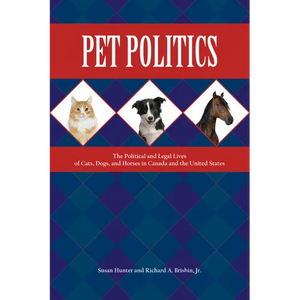 Pet Politics: The Political and Legal Lives of Cats, Dogs, and Horses in Canada and the United States - Paperback