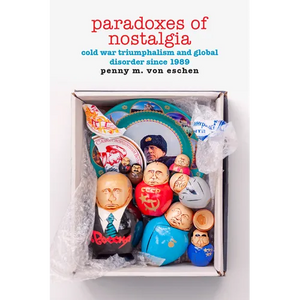 Paradoxes of Nostalgia: Cold War Triumphalism and Global Disorder Since 1989 - Paperback