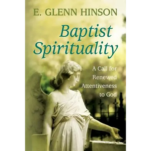 Baptist Spirituality: A Call for Renewed Attentiveness to God - Paperback