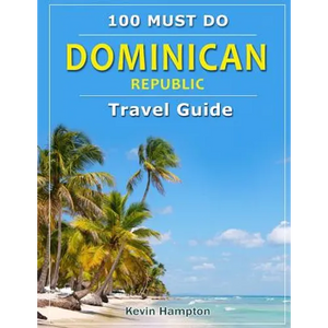 Dominican Republic - Travel Guide: 100 Must Do! - Paperback