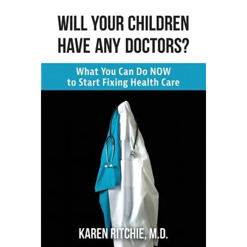 Will Your Children Have Any Doctors?: What You Can Do NOW to Start Fixing Health Care - Paperback