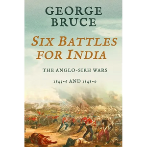 Six Battles for India: Anglo-Sikh Wars, 1845-46 and 1848-49 - Paperback