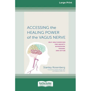 Accessing the Healing Power of the Vagus Nerve: Self-Exercises for Anxiety, Depression, Trauma, and Autism (16pt Large Print Edition) - Paperback