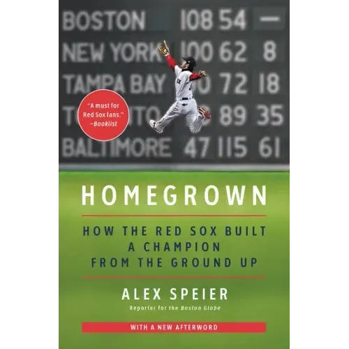Homegrown: How the Red Sox Built a Champion from the Ground Up - Paperback