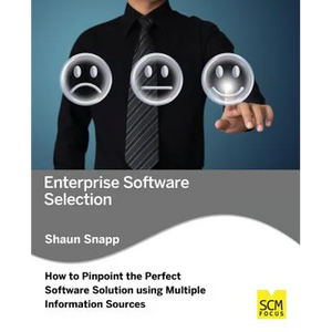 Enterprise Software Selection: How to Pinpoint the Perfect Software Solution Using Multiple Information Sources - Paperback