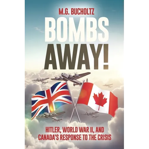 Bombs Away!: Hitler, World War II, and Canada's Response to the Crisis - Paperback