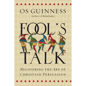 Fool's Talk: Recovering the Art of Christian Persuasion - Paperback