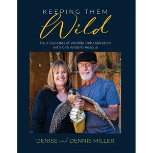 Keeping Them Wild: Four Decades of Wildlife Rehabilitation with Gila Wildlife Rescue - Paperback