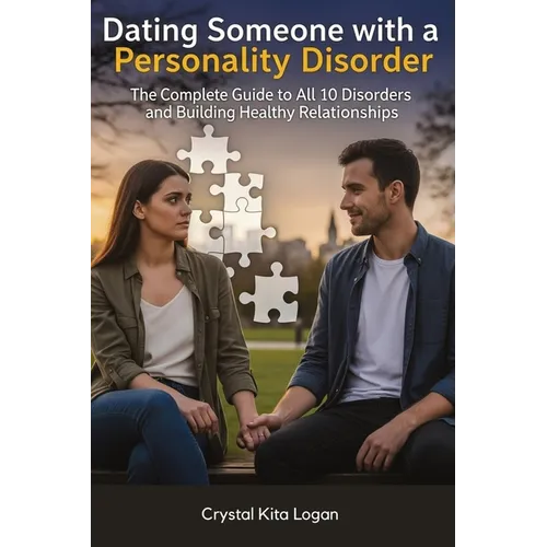 Dating Someone with a Personality Disorder: The Complete Guide to All 10 Disorders and Building Healthy Relationships - Paperback