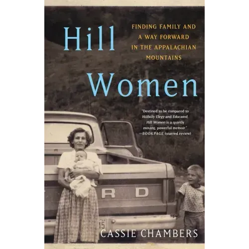 Hill Women: Finding Family and a Way Forward in the Appalachian Mountains - Paperback