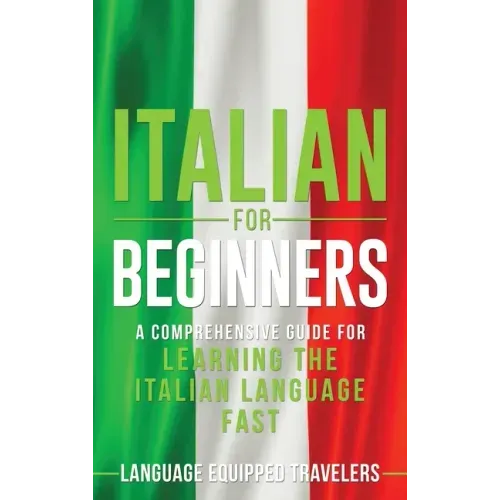 Italian for Beginners: A Comprehensive Guide for Learning the Italian Language Fast - Hardcover