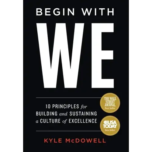 Begin With WE: 10 Principles for Building and Sustaining a Culture of Excellence - Hardcover