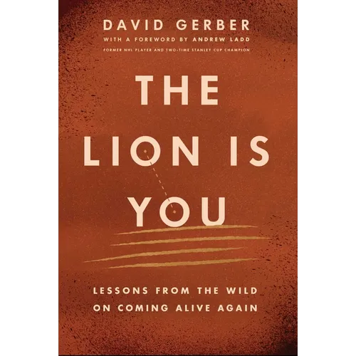 The Lion Is You: Lessons from the Wild on Coming Alive Again - Paperback