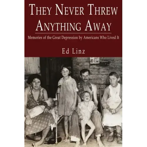 They Never Threw Anything Away, Memories of the Great Depression by Americans Who Lived It - Paperback