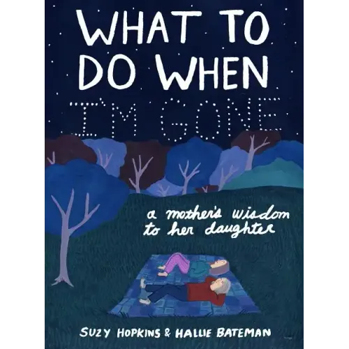 What to Do When I'm Gone: A Mother's Wisdom to Her Daughter - Hardcover
