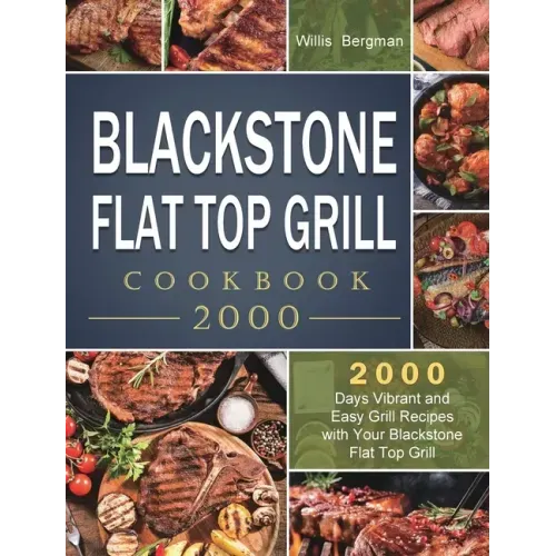 Blackstone Flat Top Grill Cookbook 2000: 2000 Days Vibrant and Easy Grill Recipes with Your Blackstone Flat Top Grill - Hardcover