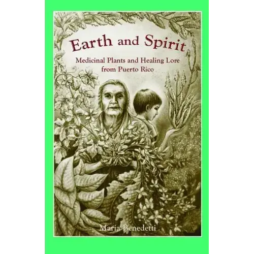 Earth and Spirit: Medicinal Plants and Healing Lore from Puerto Rico - Paperback