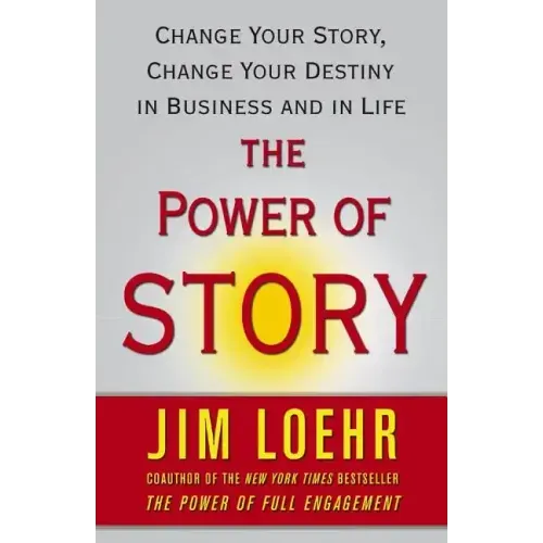 The Power of Story: Change Your Story, Change Your Destiny in Business and in Life - Paperback