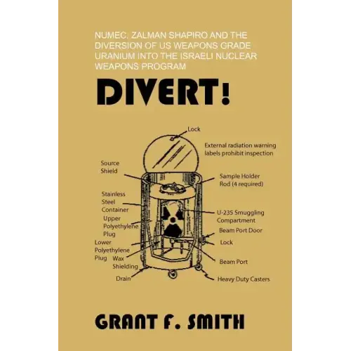 Divert!: Numec, Zalman Shapiro and the Diversion of Us Weapons Grade Uranium Into the Israeli Nuclear Weapons Program - Paperback