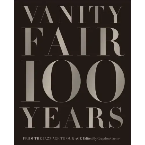 Vanity Fair 100 Years: From the Jazz Age to Our Age - Hardcover