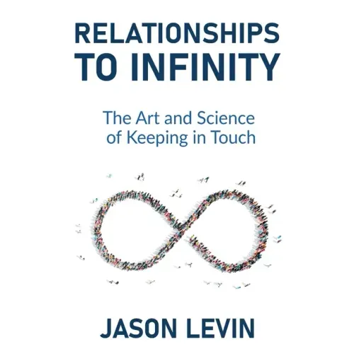 Relationships to Infinity: The Art and Science of Keeping in Touch - Paperback