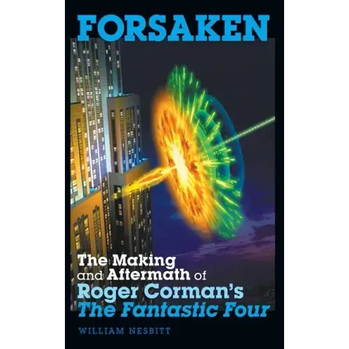 Forsaken: The Making and Aftermath of Roger Corman's The Fantastic Four (hardback) - Hardcover