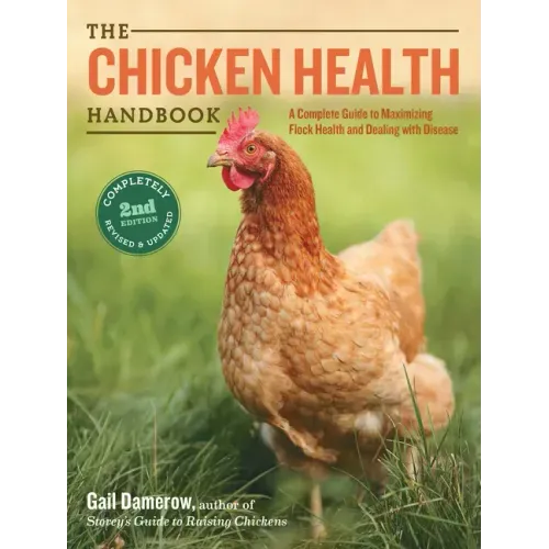 The Chicken Health Handbook: A Complete Guide to Maximizing Flock Health and Dealing with Disease - Paperback