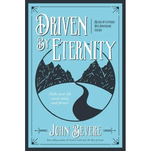 Driven by Eternity: Make Your Life Count Today & Forever - Paperback