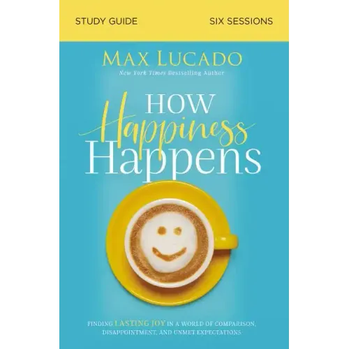 How Happiness Happens Study Guide: Finding Lasting Joy in a World of Comparison, Disappointment, and Unmet Expectations - Paperback