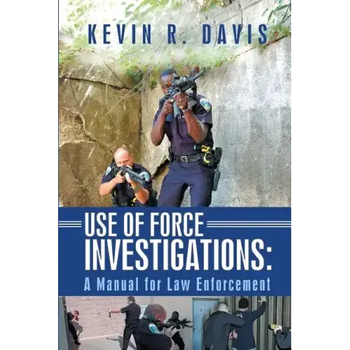 Use of Force Investigations: A Manual for Law Enforcement - Paperback