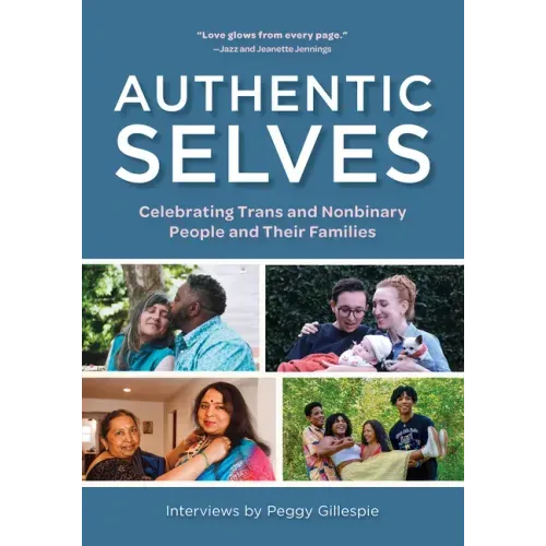 Authentic Selves: Celebrating Trans and Nonbinary People and Their Families - Paperback