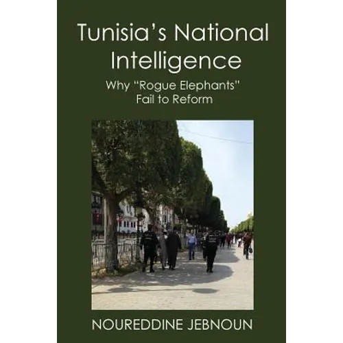 Tunisia's National Intelligence: Why "Rogue Elephants" Fail to Reform - Paperback