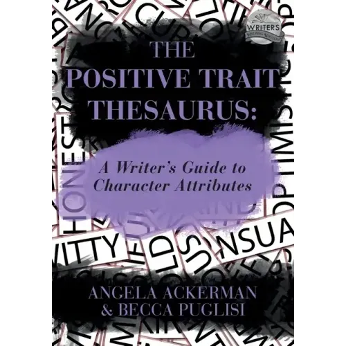 The Positive Trait Thesaurus: A Writer's Guide to Character Attributes - Paperback