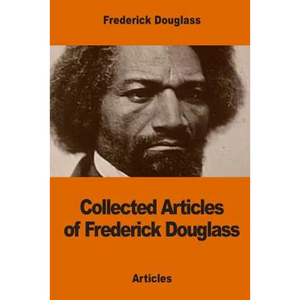 Collected Articles of Frederick Douglass - Paperback