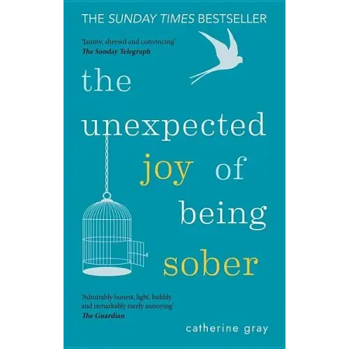 The Unexpected Joy of Being Sober: Discovering a Happy, Healthy, Wealthy Alcohol-Free Life - Paperback