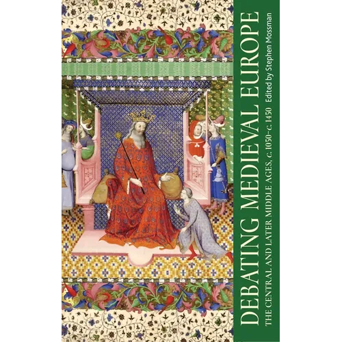 Debating Medieval Europe: The Central and Later Middle Ages, C. 1050-C. 1450 - Paperback