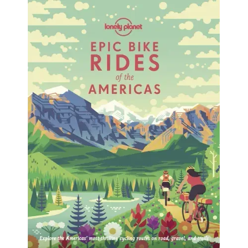 Lonely Planet Epic Bike Rides of the Americas - Hardcover