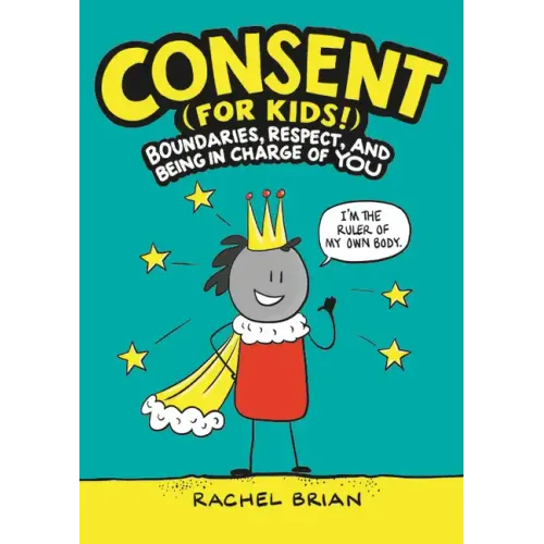 Consent (for Kids!): Boundaries, Respect, and Being in Charge of You - Hardcover
