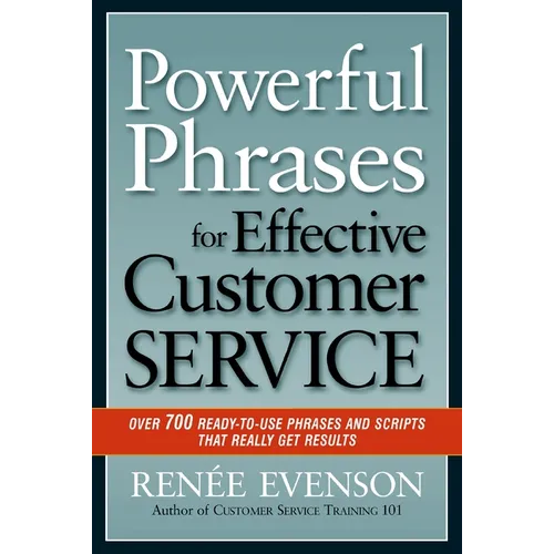 The Powerful Phrases for Effective Customer Service: Over 700 Ready-to-Use Phrases and Scripts That Really Get Results - Paperback