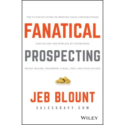 Fanatical Prospecting: The Ultimate Guide to Opening Sales Conversations and Filling the Pipeline by Leveraging Social Selling, Telephone, Email, Text - Hardcover