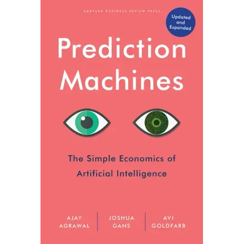 Prediction Machines, Updated and Expanded: The Simple Economics of Artificial Intelligence - Hardcover