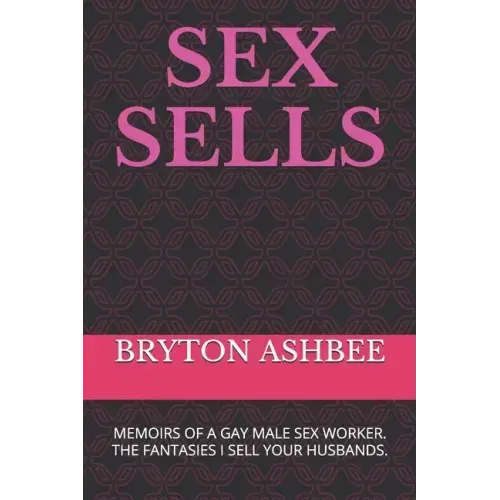Sex Sells: Memoirs of a Gay Male Sex Worker - Paperback